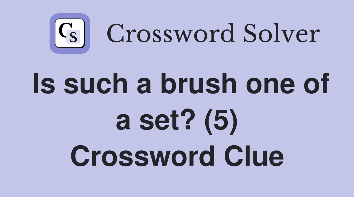 Is such a brush one of a set? (5) Crossword Clue Answers Crossword